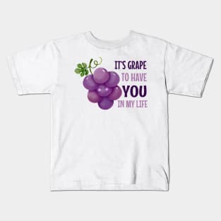 It'S Grape To Have You In My Life - funny grape pun Kids T-Shirt